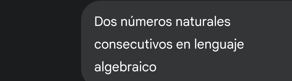 Dos números naturales 
consecutivos en lenguaje 
algebraico