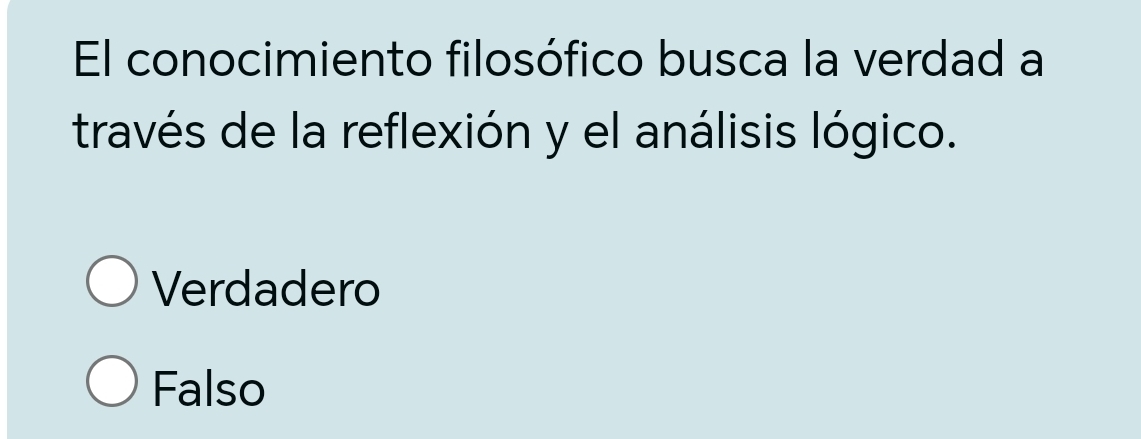 El conocimiento filosófico busca la verdad a
través de la reflexión y el análisis lógico.
Verdadero
Falso