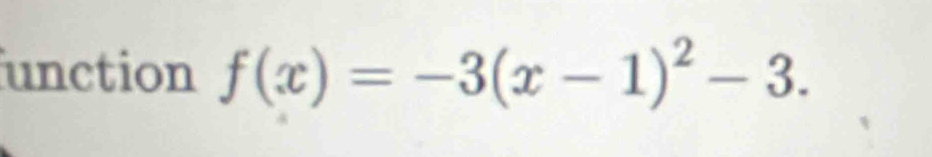 unction f(x)=-3(x-1)^2-3.