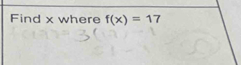 Find x where f(x)=17