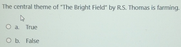 Solved: The central theme of “The Bright Field” by R.S. Thomas is ...