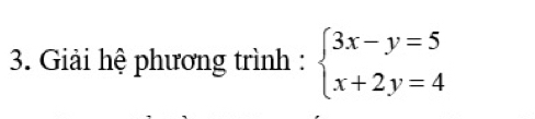 Giải hệ phương trình : beginarrayl 3x-y=5 x+2y=4endarray.