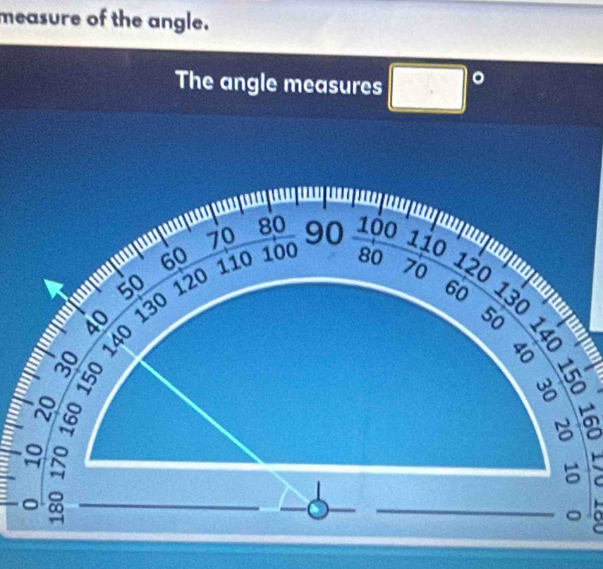 measure of the angle.
The angle measures □°
a