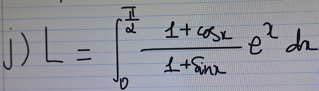 L=∈t _0^((frac 7)2) (1+cos x)/1+sin x e^xdx