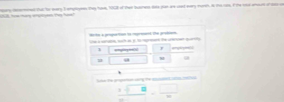 sary beteret that for every I emplayees they have, 100E of ther busness data plan are used every munt. At the rate, if the lotal amount of dsa un 
2 thave mmary ampstr evs they tave ? 
Weite a propaction to represent the prabem 
Use a sarable, such as y, to repreent the unknown quarotys. 
3 empitryewbi y ermpitzyew 
Salue the gragu ton using the acuent atts mehot 
frac 3sqrt(□ )= □ /□  = □ /30 