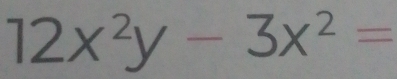 12x^2y-3x^2=