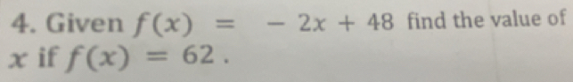 Given f(x)=-2x+48 find the value of
x if f(x)=62.