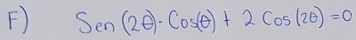 Sen(2θ )· Cos(θ )+2Cos(2θ )=0