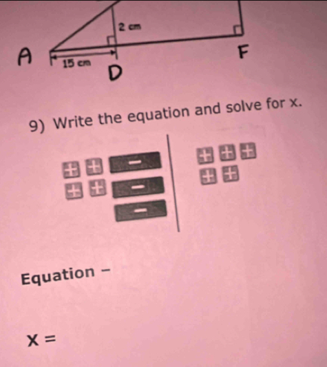 Write the equation and solve for x. 
Equation -
x=