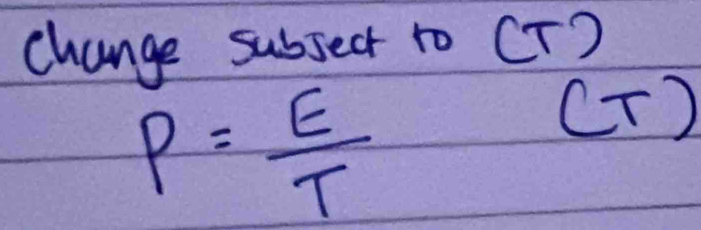 change subsect to CT)
P= E/T 
(T )