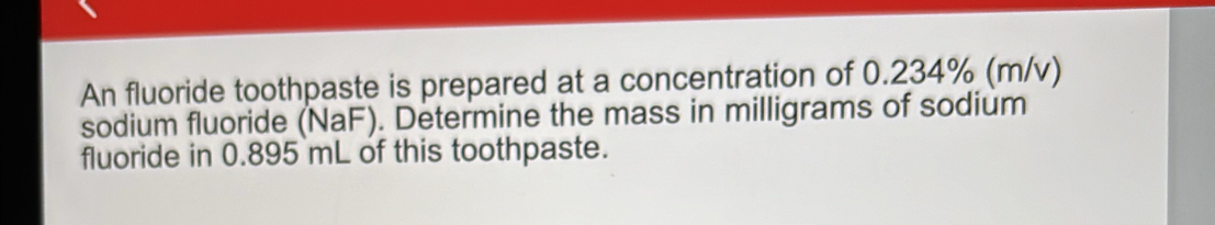 An fluoride toothpaste is prepared at a concentration of 0.234% (m/v ...