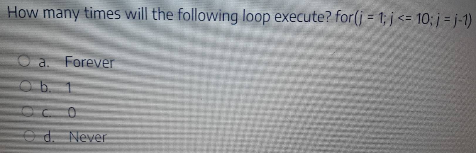 Solved: How many times will the following loop execute? for (j=1; j ; j ...