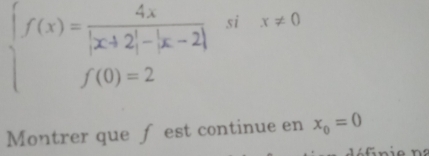 six!= 0
beginarrayl f(x)= 4x/|x+2|-|x-2|  f(0)=2endarray. ^circ  
Montrer que ∫est continue en x_0=0