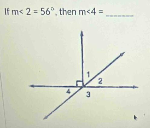 If m<2=56° , then m∠ 4= _