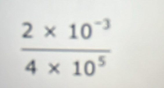  (2* 10^(-3))/4* 10^5 