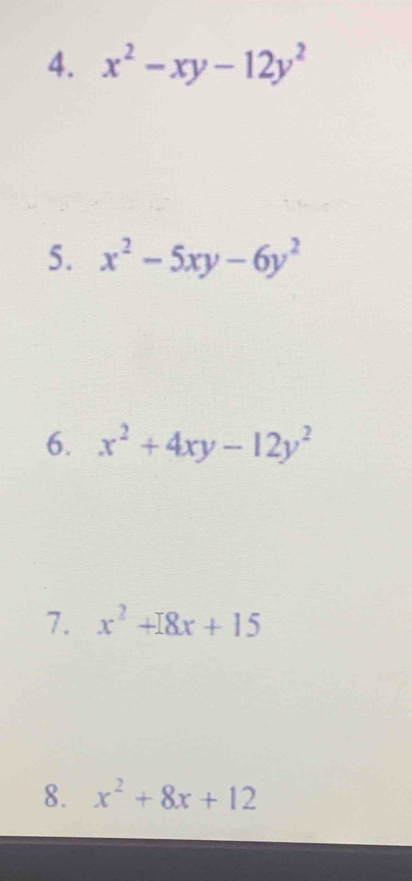 x^2-xy-12y^2
5. x^2-5xy-6y^2
6. x^2+4xy-12y^2
7. x^2+18x+15
8. x^2+8x+12