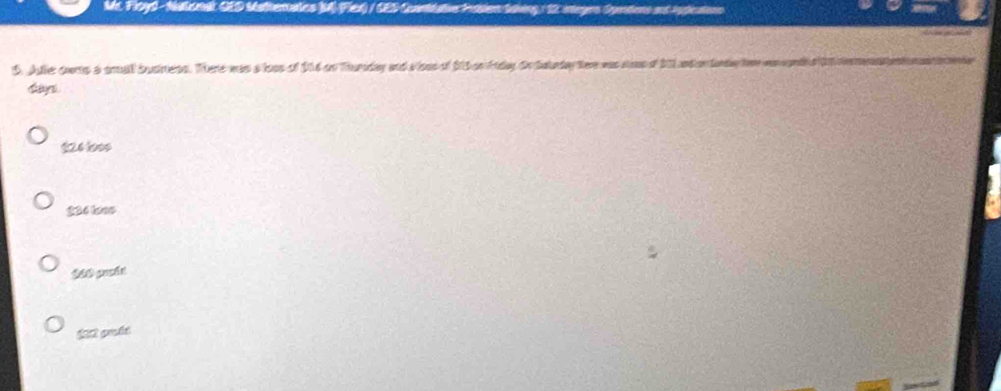 Floyd- Nalendl CED Malematics (M) Fics) / CE9 Conti aie Pnton taving, 12 segen Spendos ant inpeainn
5. Adie cors a smal busmess. There was a loss of 114 an Thuriday and a loss of 21t on fiday te Satnday ter was soup of 21l ndion tonday hoe wan apeti d t
$24 100s
22 é loạo