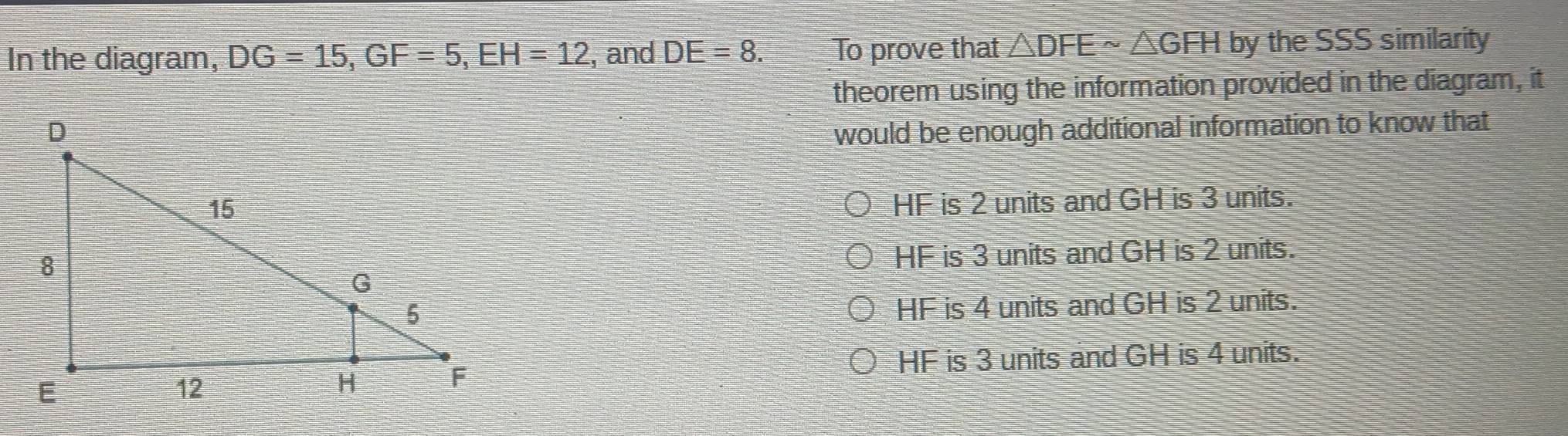 Solved: In the diagram, DG=15, GF=5, EH=12 , and DE=8. To prove that ...