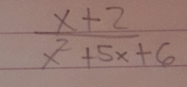  (x+2)/x^2+5x+6 