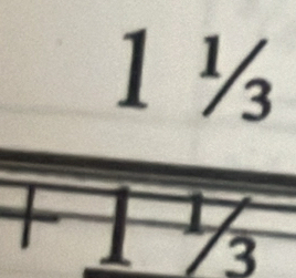 frac 1^1/_3^+1^(frac 1)3