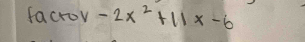 facto V -2x^2+11x-6