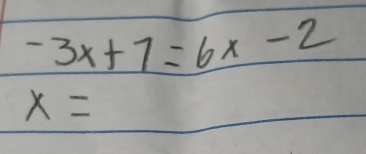 -3x+7=6x-2
x=