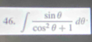 ∈t  sin θ /cos^2θ +1 dθ ·