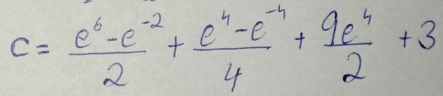 c= (e^6-e^(-2))/2 + (e^4-e^(-4))/4 + 9e^4/2 +3