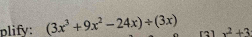 plify: (3x^3+9x^2-24x)/ (3x) [3] x^2+3