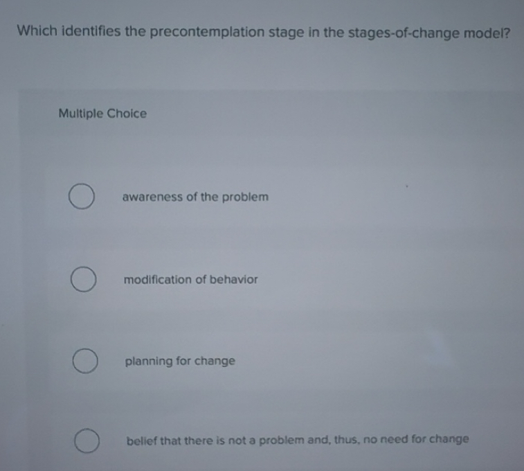 Solved: Which identifies the precontemplation stage in the stages-of ...