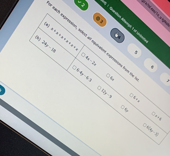 V2
ix/Isl.exe/1o_u-lgN
l Question Attempt: 1 of Unlir
(a) x+x+x+x+x+x
(b) 24y-18
ch expression, select a// equivalent expressions from
5
4x-2x
6
6· 4y-6· 3 6x
7
12y-9 6+x
Q_2
x+6
6(4y-3)