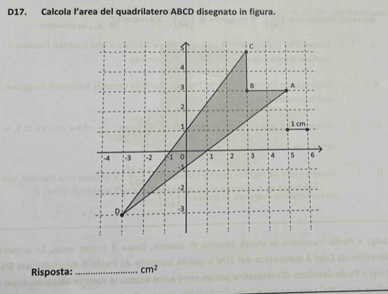 D17. Calcola l’area del quadrilatero ABCD disegnato in figura. 
Risposta:_ cm^2