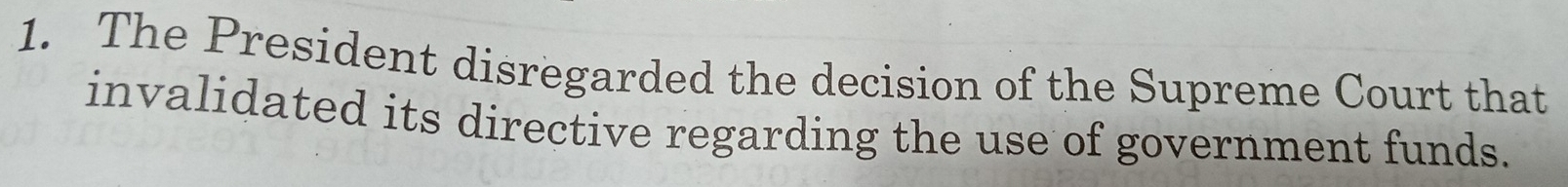 The President disregarded the decision of the Supreme Court that 
invalidated its directive regarding the use of government funds.