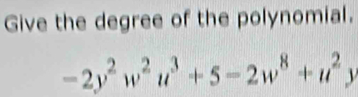 Give the degree of the polynomial.
-2y^2w^2u^3+5-2w^8+u^2y