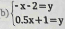 beginarrayl -x-2=y 0.5x+1=yendarray.