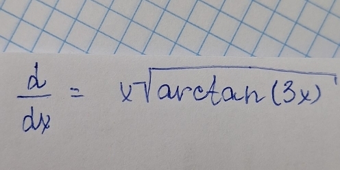  d/dx =xsqrt(arctan (3x))