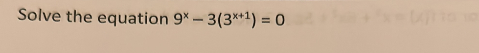 Solve the equation 9^x-3(3^(x+1))=0