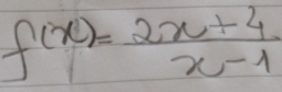 f(x)= (2x+4)/x-1 