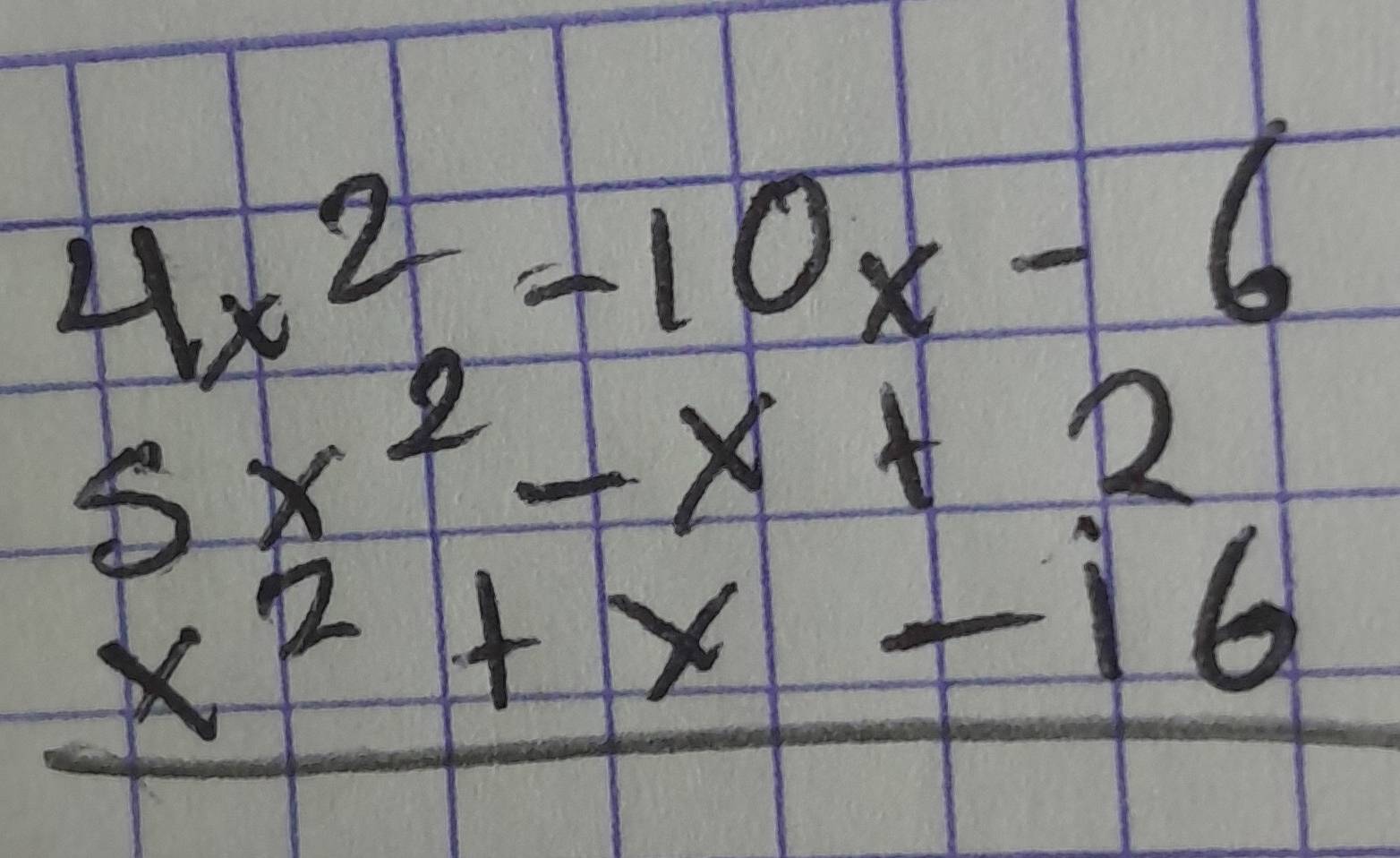 beginarrayr 4x^2-10x-6 5x^2-x+2 x^2+x-16endarray
1