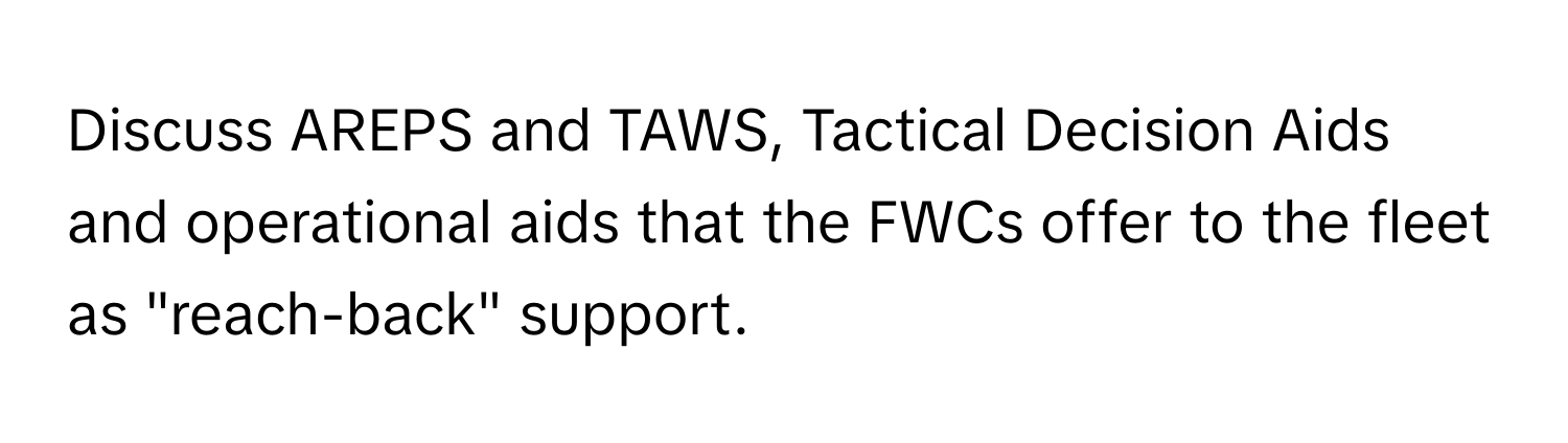 Discuss AREPS and TAWS, Tactical Decision Aids and operational aids that the FWCs offer to the fleet as "reach-back" support.