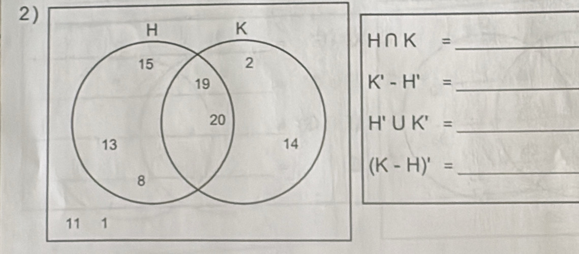 H∩ K= _ 
_ K'-H'=
H'∪ K'= _
(K-H)'= _