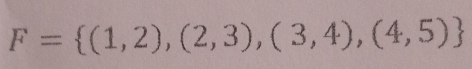 F= (1,2),(2,3),(3,4),(4,5)