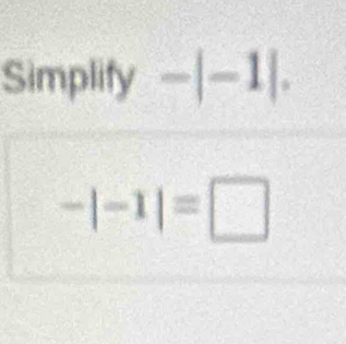 Simplif |-1|.
-|-1|=□