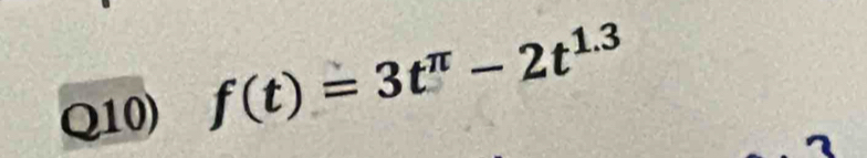 Q10) f(t)=3t^(π)-2t^(1.3)