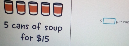 5 cans of soup 
for $15