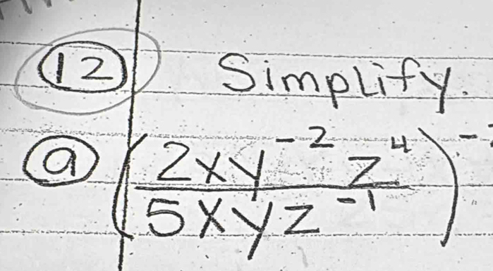 Simplify. 
a ( (2xy^(-2)z^4)/5xyz^(-1) )^-