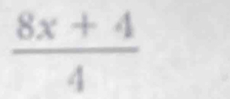  (8x+4)/4 