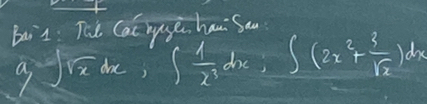 buit: The Cac byse han So 
g frū de, ∈t  1/x^3 dx; ∈t (2x^2+ 3/sqrt(x) )dx