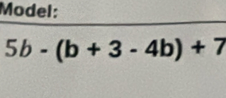 Model:
5b-(b+3-4b)+7