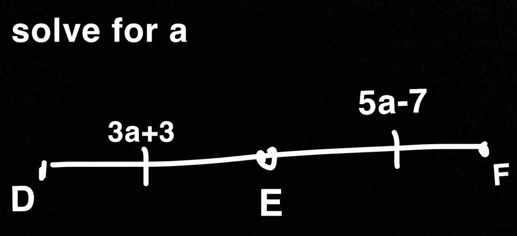 solve for a
5a-7
3a+3
F
D
E